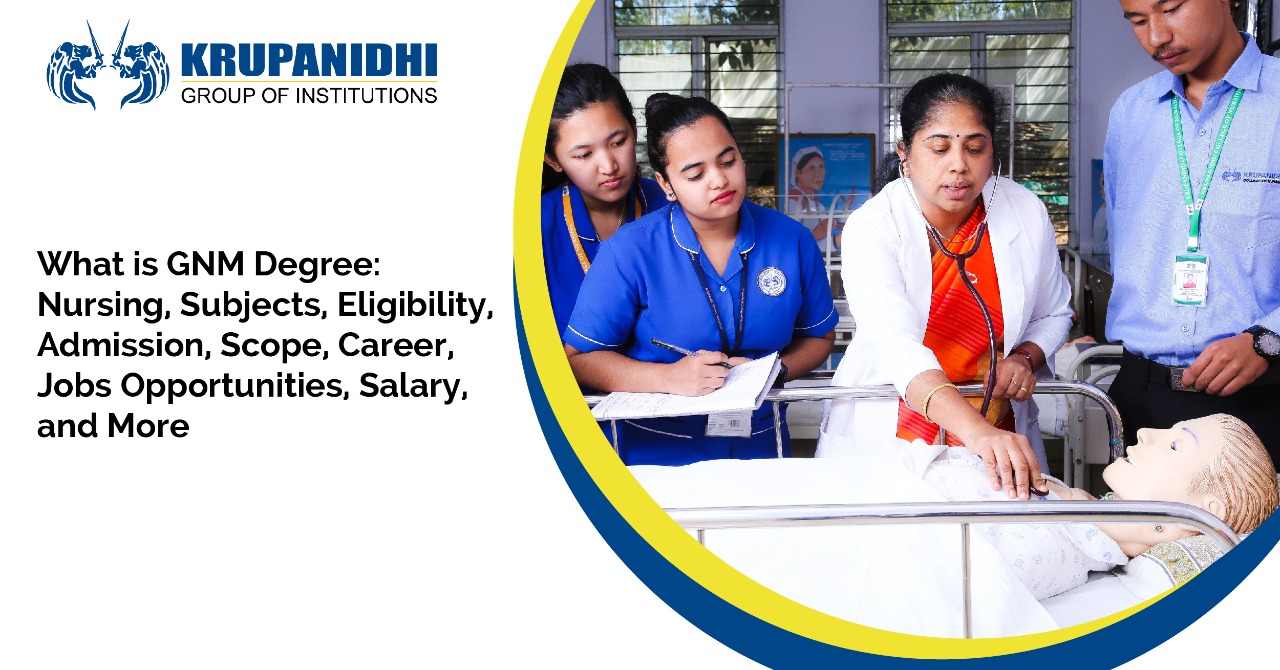 What Is Gnm Degree: Nursing, Subjects, Eligibility, Admission, Scope,  Career, Jobs Opportunities, Salary, And More - Krupanidhi Blog